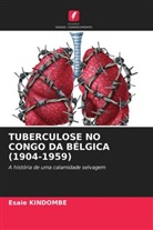 Esaie KINDOMBE - TUBERCULOSE NO CONGO DA BÉLGICA (1904-1959)