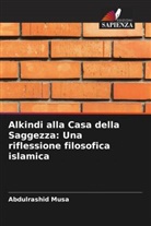 Abdulrashid Musa - Alkindi alla Casa della Saggezza: Una riflessione filosofica islamica