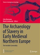 Feli Biermann, Felix Biermann, Jankowiak, Jankowiak, Marek Jankowiak - The Archaeology of Slavery in Early Medieval Northern Europe