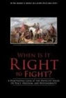 Robert A. Morey - When Is It Right to Fight?: A Penetrating Look at the Difficult Issues Of Peace, Freedom, and Responsibility