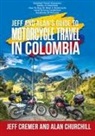 Alan Churchill, Jeffrey Cremer - Jeff and Alan's Guide To Motorcycle Travel In Colombia