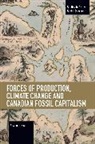 Nicolas Graham - Forces of Production, Climate Change and Canadian Fossil Capitalism