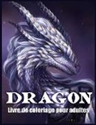 Lenard Vinci Press - Dragon Livre de Coloriage Pour Adultes