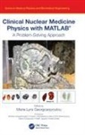 Maria Lyra Georgosopoulou, Maria Lyra Georgosopoulou, Maria Lyra Georgosopoulou - Clinical Nuclear Medicine Physics With Matlab