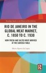 Maria-Aparecida Lopes, Maria-Aparecida (California State Universit Lopes - Rio De Janeiro in the Global Meat Market, C. 1850 to C. 1930