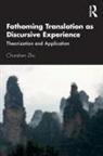 Chunshen Zhu - Fathoming Translation As Discursive Experience