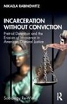 Mikaela Rabinowitz - Incarceration Without Conviction