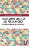 Bernhard Beitelmair-Berini - India''s Grand Strategy and Foreign Policy