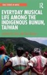 Chou Chiener, Jonathan Stock, Jonathan P J Stock, Jonathan P. J. Stock, Jonathan P.J. Stock, Jonathan P.j. Chiener Stock - Everyday Musical Life Among the Indigenous Bunun, Taiwan