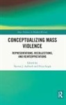 Navras J. Singh Aafreedi, Navras J Aafreedi, Navras J. Aafreedi, Priya Singh - Conceptualizing Mass Violence
