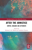 Michael J. K. (Nanyang Technological Univer Walsh, Andrekos Varnava, Varnava Andrekos, Michael J. K. Walsh, Walsh Michael J. K. - After the Armistice