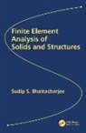 Sudip Bhattacharjee, Sudip S Bhattacharjee, Sudip S. Bhattacharjee - Finite Element Analysis of Solids and Structures