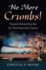 Chrystal D. Moore - No More Crumbs!