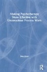 Dan Short, Dan (The Milton H. Erickson Foundation Short, Dan N Short, Dan N (The Milton H. Erickson Foundation Short - Making Psychotherapy More Effective With Unconscious Process Work