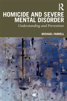 Michael Farrell - Homicide and Severe Mental Disorder
