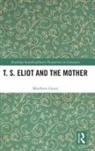 Matthew Geary - T. S. Eliot and the Mother