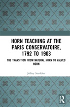 Jeffrey Snedeker, Jeffrey L. Snedeker - Horn Teaching At the Paris Conservatoire, 1792 to 1903