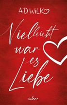 A D WiLK, A. D. WiLK, A.D. WiLK, Ad, adw - Vielleicht war es Liebe