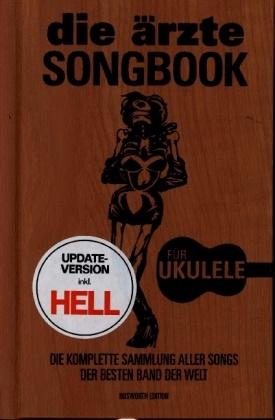 Bosworth Edition - die ärzte: Songbook für Ukulele - Update-Version inkl. HELL - Die komplette Sammlung aller Songs der besten Band der Welt