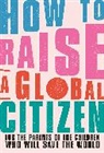 Anna Davidson, DK - How to Raise a Global Citizen