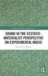 Riccardo D. Wanke - Sound in the Ecstatic-Materialist Perspective on Experimental Music