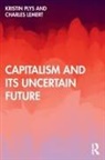 Charles Lemert, Kristin Plys, Kristin Lemert Plys - Capitalism and Its Uncertain Future