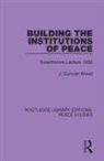 J. Duncan Wood - Building the Institutions of Peace
