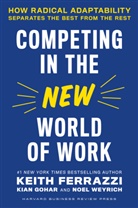 Keith Ferrazzi, Ferrazzi Keith, Kian Gohar, Noel Weyrich - Competing in the New World of Work