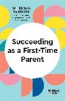 Daisy Dowling, Bruce Feiler, Feiler Bruce, Harvard Business Review, Harvard Business Review, Eve Rodsky... - Succeeding as a First-Time Parent (HBR Working Parents Series)