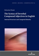 Sebastian Wasak, Jolanta Szpyra-Kozlowska - The Syntax of Deverbal Compound Adjectives in English