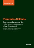 Stefan Böckler, Stefan (Dr.) Böckler - Vermintes Gelände. Eine Streitschrift gegen den Mainstream der deutschen Integrationsdebatte