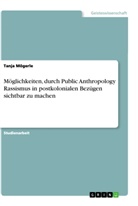 Tanja Mögerle - Möglichkeiten, durch Public Anthropology Rassismus in postkolonialen Bezügen sichtbar zu machen