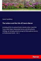 James Spedding - The Letters and the Life of Francis Bacon