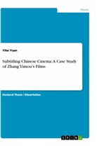 Yilei Yuan - Subtitling Chinese Cinema: A Case Study of Zhang Yimou's Films