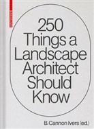 B Cannon Ivers, B. Cannon Ivers, Canno Ivers, Cannon Ivers - 250 Things a Landscape Architect Should Know