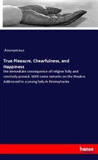 Anonymous - True Pleasure, Chearfulness, and Happiness