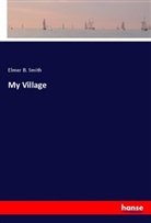 Elmer B. Smith - My Village