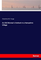 Charlotte M. Yonge - An Old Woman's Outlook in a Hampshire Village