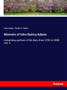 Charles F. Adams, John Adams, John Q. Adams - Memoirs of John Quincy Adams