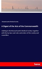Massachusetts Medical Society - A Digest of the Acts of the Commonwealth