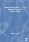 Mahmoud Altarabin - Routledge Course in Arabic Business Translation