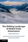 Manfred (Universitat Bern Elsig, Manfred Elsig, Elsig Manfred, Michael Hahn, Hahn Michael, Gabriele Spilker - Shifting Landscape of Global Trade Governance
