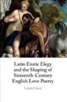 Linda Grant, Linda (Royal Holloway Grant, Grant Linda - LATIN EROTIC ELEGY AND SHAPING OF