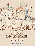 John Blair - Building Anglo-Saxon England
