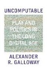 Alexander Galloway, Alexander R Galloway, Alexander R. Galloway - Uncomputable