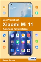 Rainer Gievers - Das Praxisbuch Xiaomi Mi 11 - Anleitung für Einsteiger