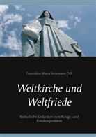 Franziskus Maria Stratmann O P, Franziskus Maria Stratmann O. P., Franziskus Maria Stratmann O.P., Thoma Nauerth, Thomas Nauerth - Weltkirche und Weltfriede