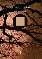 Peter Krause - Bernard Lietaer - Life and Work - volume I