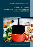 Cédric Menard - Dictionnaire des modes de cuisson et de conservation des aliments pour le mégacôlon