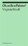 Virginia Woolf - Oh, To Be a Painter!